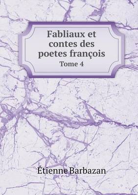 Fabliaux Et Contes Des Poetes Francois Tome 4 (Paperback)