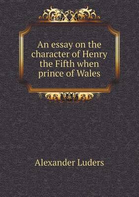 An Essay on the Character of Henry the Fifth When Prince of Wales (Paperback)