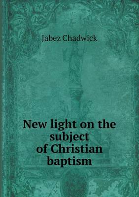 New Light on the Subject of Christian Baptism (Paperback)