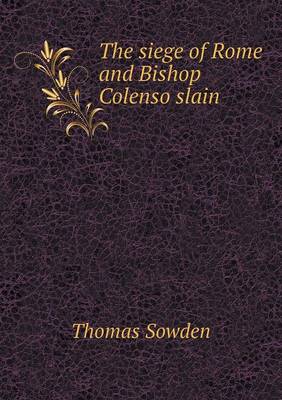 The Siege of Rome and Bishop Colenso Slain (Paperback)