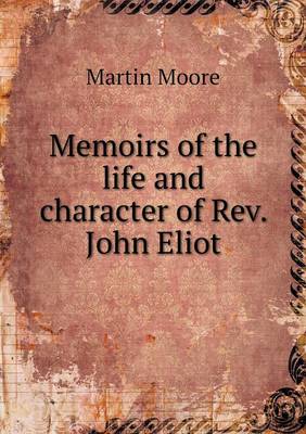Memoirs of the Life and Character of REV. John Eliot (Paperback)