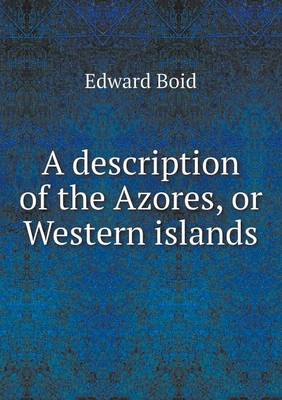 A Description of the Azores, or Western Islands (Paperback)
