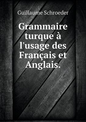 Grammaire Turque A L'Usage Des Francais Et Anglais (Paperback)