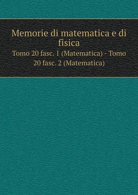 Memorie Di Matematica E Di Fisica Tomo 20 Fasc. 1 (Matematica) - Tomo 20 Fasc. 2 (Matematica) (Paperback)
