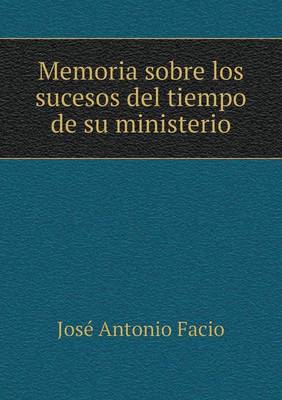 Memoria Sobre Los Sucesos del Tiempo de Su Ministerio (Paperback)