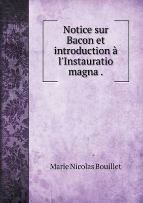 Notice Sur Bacon Et Introduction A L'Instauratio Magna (Paperback)