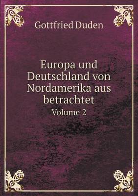 Europa Und Deutschland Von Nordamerika Aus Betrachtet Volume 2 (Paperback)