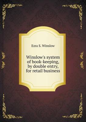 Winslow's System of Book-Keeping, by Double Entry, for Retail Business (Paperback)