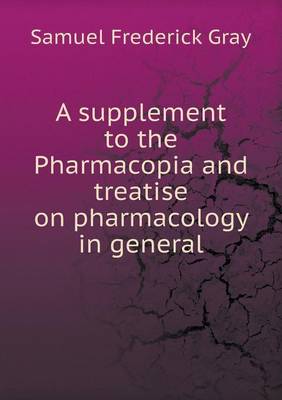 A Supplement to the Pharmacopia and Treatise on Pharmacology in General (Paperback)