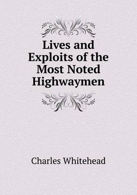 Lives and Exploits of the Most Noted Highwaymen (Paperback)