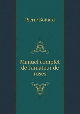 Manuel Complet de L'Amateur de Roses (Paperback)