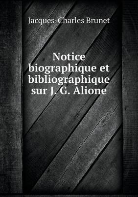 Notice Biographique Et Bibliographique Sur J. G. Alione (Paperback)