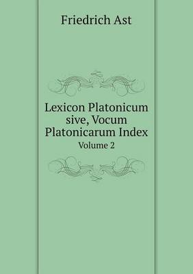 Lexicon Platonicum Sive, Vocum Platonicarum Index Volume 2 (Paperback)