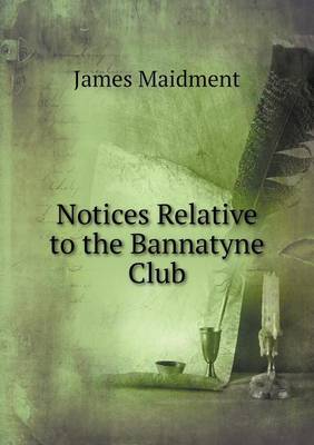 Notices Relative to the Bannatyne Club (Paperback)