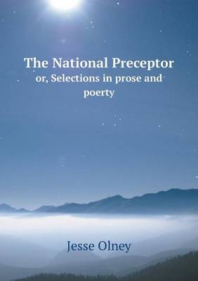 The National Preceptor Or, Selections in Prose and Poerty (Paperback)