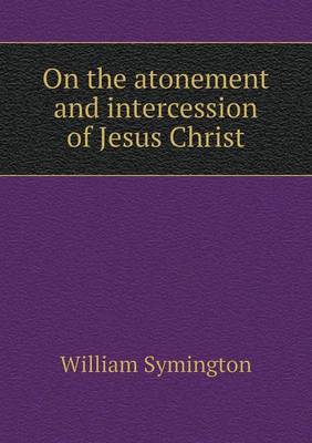 On the Atonement and Intercession of Jesus Christ (Paperback)