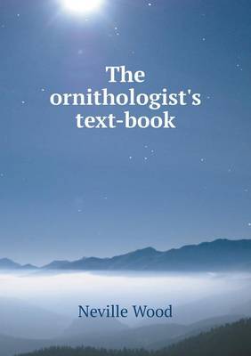 The Ornithologist's Text-Book (Paperback)