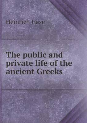 The Public and Private Life of the Ancient Greeks (Paperback)