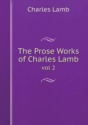 The Prose Works of Charles Lamb Vol 2 (Paperback)