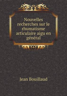 Nouvelles Recherches Sur Le Rhumatisme Articulaire Aigu En General (Paperback)