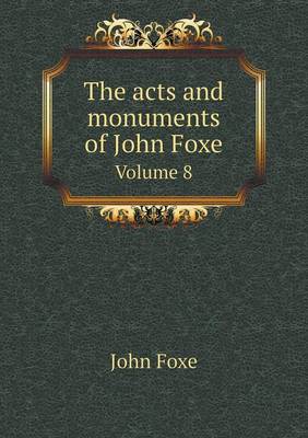 The Acts and Monuments of John Foxe Volume 8 (Paperback)