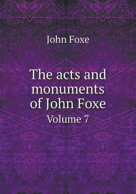 The Acts and Monuments of John Foxe Volume 7 (Paperback)