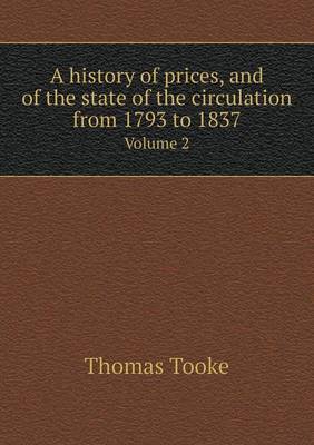 A History of Prices, and of the State of the Circulation from 1793 to 1837 Volume 2 (Paperback)