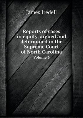 Reports of Cases in Equity, Argued and Determined in the Supreme Court of North Carolina Volume 6 (Paperback)