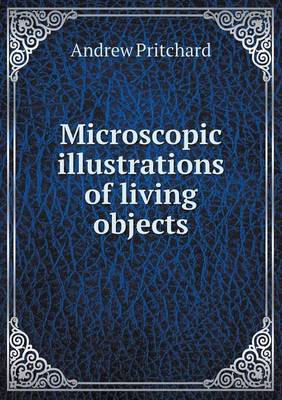 Microscopic Illustrations of Living Objects (Paperback)