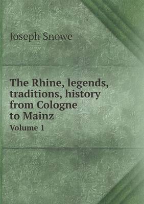 The Rhine, Legends, Traditions, History from Cologne to Mainz Volume 1 (Paperback)