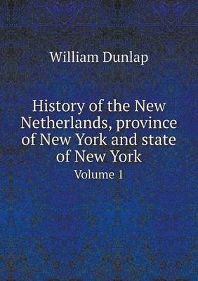 History of the New Netherlands, Province of New York and State of New York Volume 1 (Paperback)