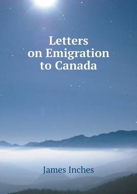 Letters on Emigration to Canada (Paperback)