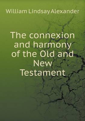 The Connexion and Harmony of the Old and New Testament (Paperback)