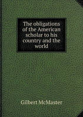 The Obligations of the American Scholar to His Country and the World (Paperback)