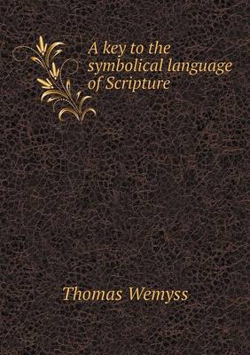 A Key to the Symbolical Language of Scripture (Paperback)