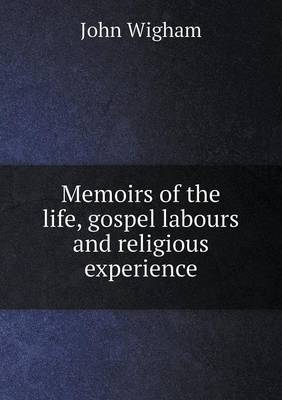 Memoirs of the Life, Gospel Labours and Religious Experience (Paperback)