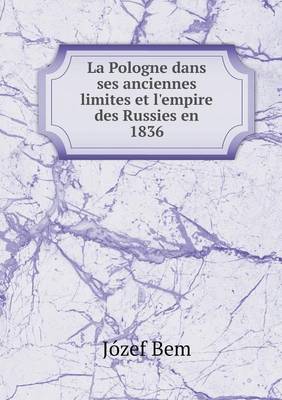 La Pologne Dans Ses Anciennes Limites Et L'Empire Des Russies En 1836 (Paperback)