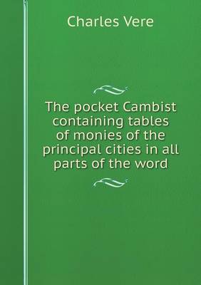 The Pocket Cambist Containing Tables of Monies of the Principal Cities in All Parts of the Word (Paperback)