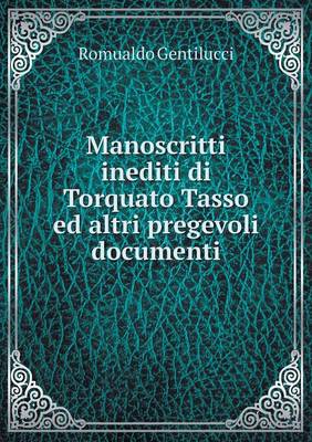 Manoscritti Inediti Di Torquato Tasso Ed Altri Pregevoli Documenti (Paperback)