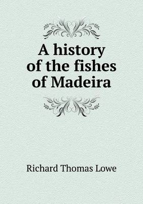 A History of the Fishes of Madeira (Paperback)