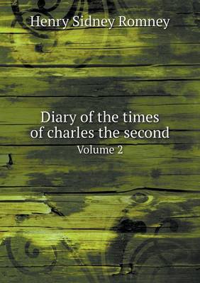 Diary of the Times of Charles the Second Volume 2 (Paperback)