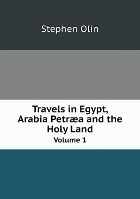 Travels in Egypt, Arabia Petraea and the Holy Land Volume 1 (Paperback)