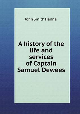 A History of the Life and Services of Captain Samuel Dewees (Paperback)