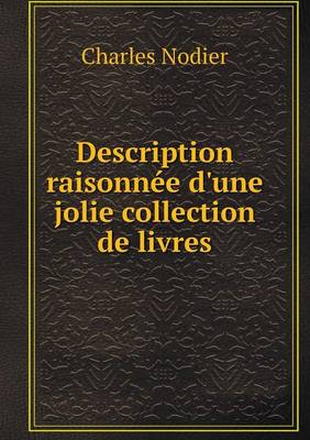 Description Raisonn e d'Une Jolie Collection de Livres (Paperback)