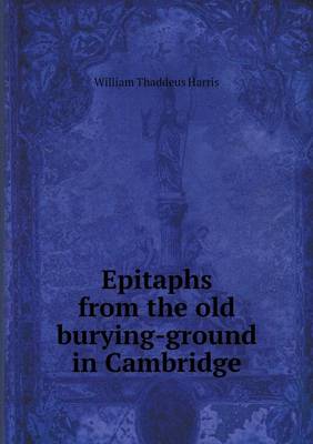 Epitaphs from the Old Burying-Ground in Cambridge (Paperback)