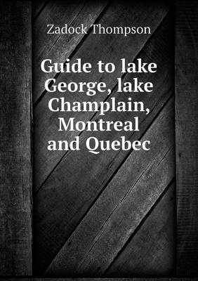 Guide to Lake George, Lake Champlain, Montreal and Quebec (Paperback)