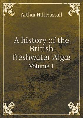 A History of the British Freshwater Algae Volume 1 (Paperback)