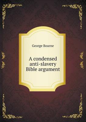 A Condensed Anti-Slavery Bible Argument (Paperback)