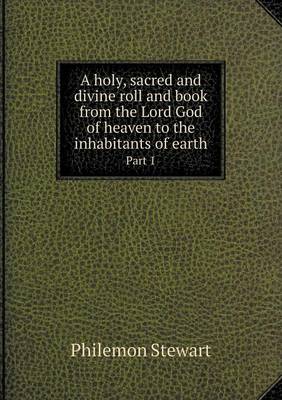 A Holy, Sacred and Divine Roll and Book from the Lord God of Heaven to the Inhabitants of Earth Part 1 (Paperback)