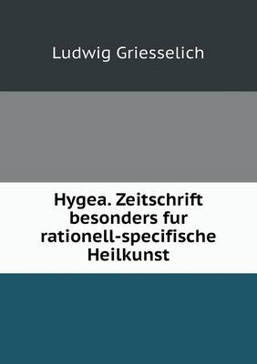 Hygea. Zeitschrift Besonders Fur Rationell-Specifische Heilkunst (Paperback)